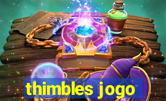 thimbles jogo